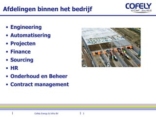 Afdelingen binnen het bedrijf Engineering Automatisering Projecten Finance Sourcing HR Onderhoud en Beheer Contract management 