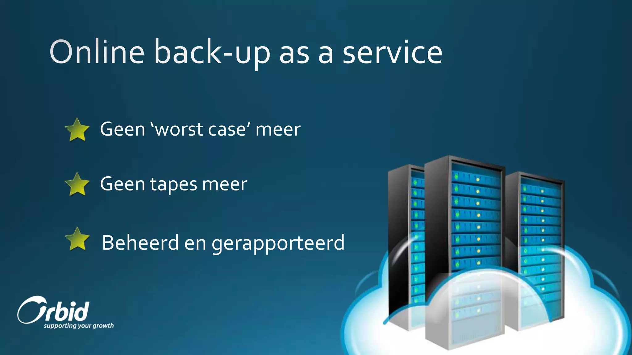 Geen ‘worst case’ meer
Geen tapes meer
Beheerd en gerapporteerd
 