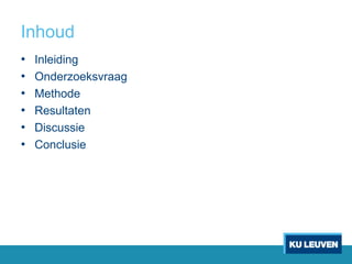 Inhoud
• Inleiding
• Onderzoeksvraag
• Methode
• Resultaten
• Discussie
• Conclusie
 