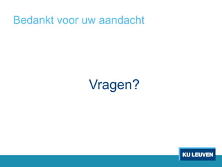 Bedankt voor uw aandacht
Vragen?
 