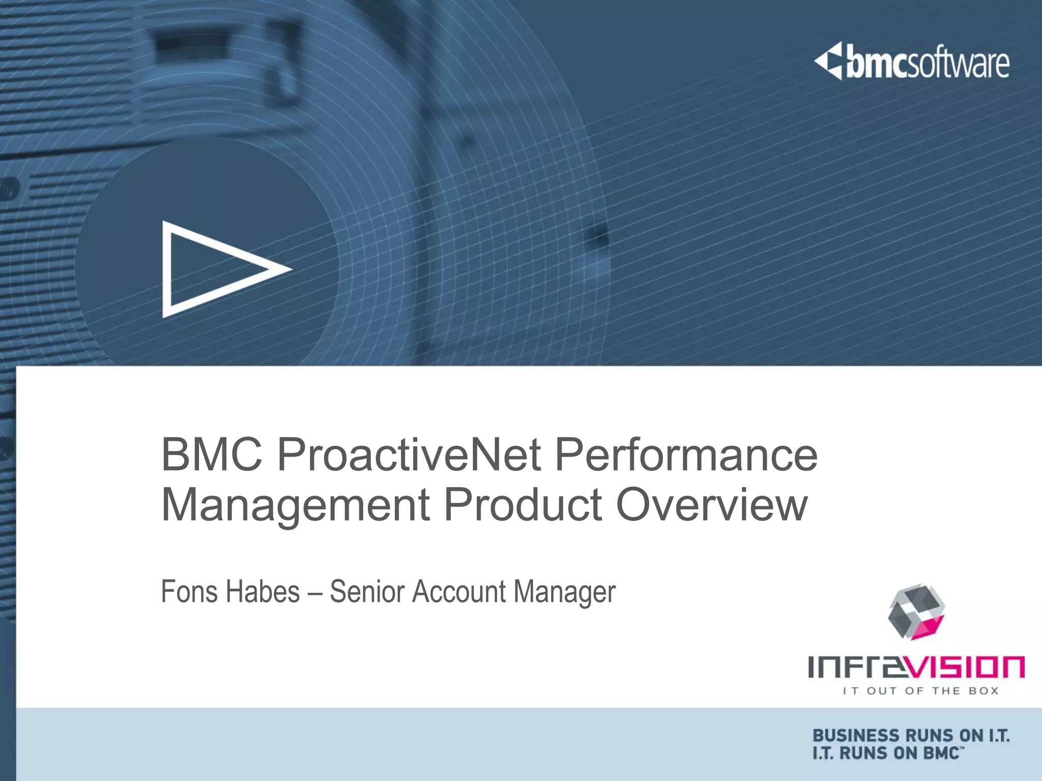 BMC ProactiveNet Performance
Management Product Overview
Fons Habes – Senior Account Manager
 