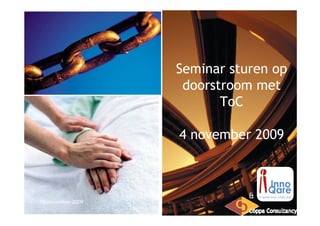 Seminar sturen op
                    doorstroom met
                          ToC

                   4 november 2009



                              &
10 november 2009
 