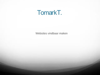 TomarkT.
Websites vindbaar maken

 