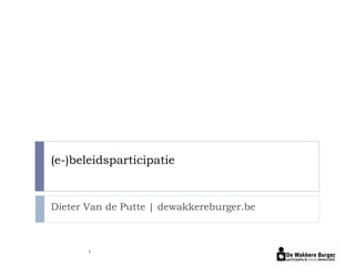 (e-)beleidsparticipatie


Dieter Van de Putte | dewakkereburger.be



       1
 
