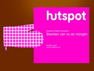 Brainport Health Innovation:

Beelden van nu en morgen


Martijn Hulst
martijn.hulst@hutspot.nl
 