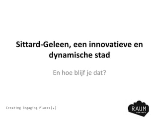 Sittard-Geleen, een innovatieve en
dynamische stad
En hoe blijf je dat?

Creating Engaging Places[*]

 