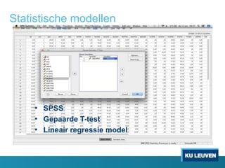 • SPSS
• Gepaarde T-test
• Lineair regressie model
Statistische modellen
 