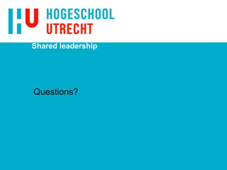 Shared leadership
Questions?
 