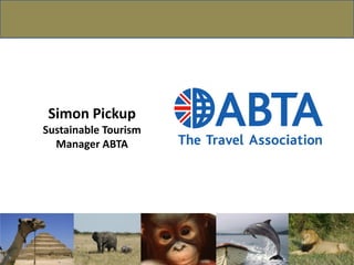 Simon Pickup
Sustainable Tourism
Manager ABTA
 