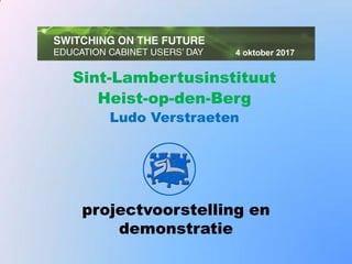 projectvoorstelling en
demonstratie
Sint-Lambertusinstituut
Heist-op-den-Berg
Ludo Verstraeten
 