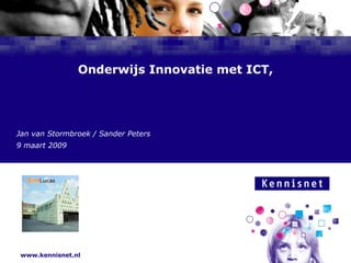 Onderwijs Innovatie met ICT, Jan van Stormbroek / Sander Peters 9 maart 2009 
