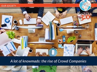 A  lot  of  knowmads:  the  rise  of  Crowd  Companies
OUR  SOCIETY
 
