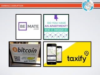 EMBRACE	
  DISRUPTION
 