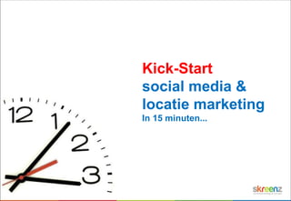 Kick-Start social media & locatie marketing In 15 minuten... 