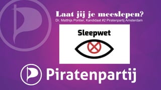Laat jij je meeslepen?
Dr. Matthijs Pontier, Kandidaat #2 Piratenpartij Amsterdam
 