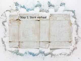 Stap 1: Sterk verhaal
 