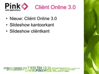 Cliënt Online 3.0 Nieuw: Cliënt Online 3.0 Slideshow kantoorkant Slideshow cliëntkant 