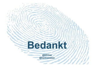 Bedankt
@KFCoe
@bartrosseau
 