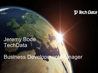 Jeremy Bode
TechData
Business Development Manager
 