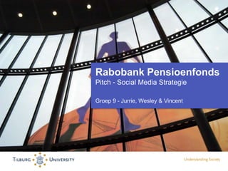 Rabobank Pensioenfonds
Pitch - Social Media Strategie
Groep 9 - Jurrie, Wesley & Vincent

 