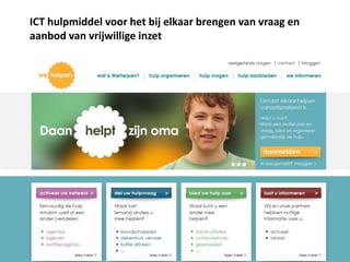 ICT hulpmiddel voor het bij elkaar brengen van vraag en
aanbod van vrijwillige inzet
 