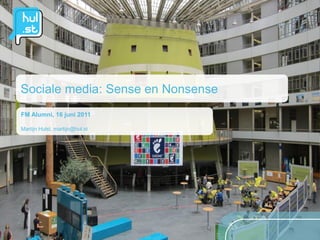 Sociale media: Sense en Nonsense
FM Alumni, 16 juni 2011

Martijn Hulst, martijn@hul.st
 