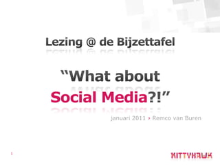 1 Lezing @ de Bijzettafel “What about Social Media?!” januari 2011 › Remco van Buren 