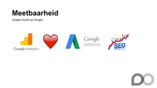 Meetbaarheid
Google houdt van Google
 