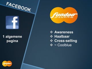    Awareness
1 algemene      Haalbaar
  pagina        Cross-selling
                ~ Coolblue
 