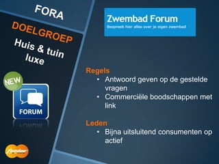Regels
  • Antwoord geven op de gestelde
     vragen
  • Commerciële boodschappen met
     link

Leden
   • Bijna uitsluitend consumenten op
     actief
 
