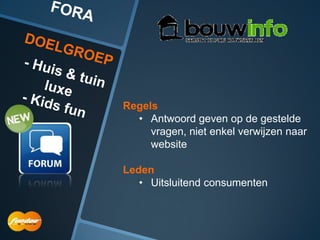 Regels
  • Antwoord geven op de gestelde
     vragen, niet enkel verwijzen naar
     website

Leden
   • Uitsluitend consumenten
 