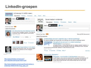LinkedIn-groepen




http://www.linkedin.com/groups?
gid=78820&mostPopular=&trk=tyah

http://www.linkedin.com/groups/Social-media-in-
onderwijs-4099316?trk=myg_ugrp_ovr
 