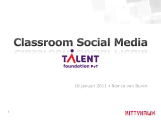 1 Classroom Social Media 18 januari 2011 › Remco van Buren 