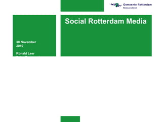 Social Rotterdam Media 30 November 2010 Ronald Leer Petra Berrevoets 