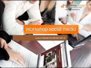 www.nederlandinternet.nl




Workshop social media
    www.NederlandInternet.nl
 