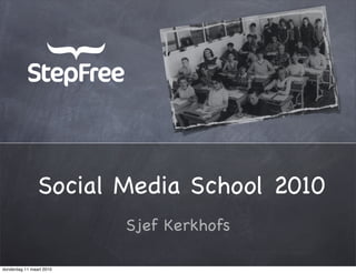 Social Media School 2010
                          Sjef Kerkhofs

donderdag 11 maart 2010
 