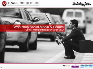 Workshop Social Media & Search
           Social media strategieën voor SEO




1
 