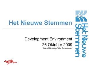 Het Nieuwe Stemmen

    Development Environment
            26 Oktober 2009
            Social Strategy Talk, Amsterdam
 