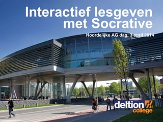 Interactief lesgeven
met Socrative
Noordelijke AG dag, 3 april 2014
 