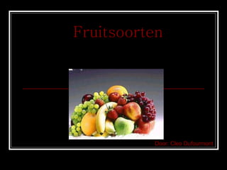 Fruitsoorten Door: Cleo Dufourmont 