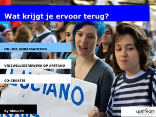 Wat krijgt je ervoor terug?Online ambassadeursVRIJWILLIGERSWERK OP AFSTANDCO-CREATIE By Blmurch