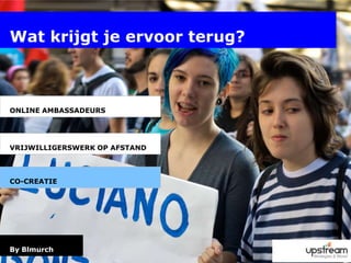 Wat krijgt je ervoor terug?Online ambassadeursVRIJWILLIGERSWERK OP AFSTANDCO-CREATIE By Blmurch