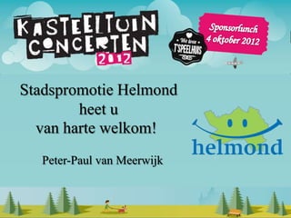 Stadspromotie Helmond
        heet u
  van harte welkom!
  Peter-Paul van Meerwijk
 