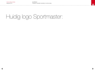 menno anker | design   SportMaster
augustus 2011          Creatieve voorstellen identiteit en communicatie




Huidig logo Sportmaster:
 