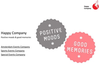 Happy Company
Positive moods & good memories



Amsterdam Events Company
Sports Events Company
Special Events Company
 