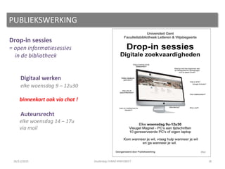Drop-in sessies
= open informatiesessies
in de bibliotheek
Digitaal werken
elke woensdag 9 – 12u30
binnenkort ook via chat !
Auteursrecht
elke woensdag 14 – 17u
via mail
PUBLIEKSWERKING
1826/11/2015 Studiedag VVBAD #INFOBEET
 