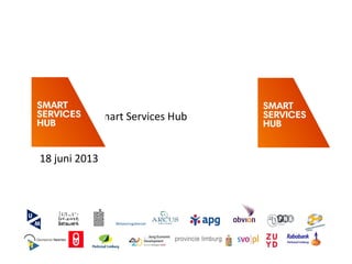 Smart Services Hub
18 juni 2013
 