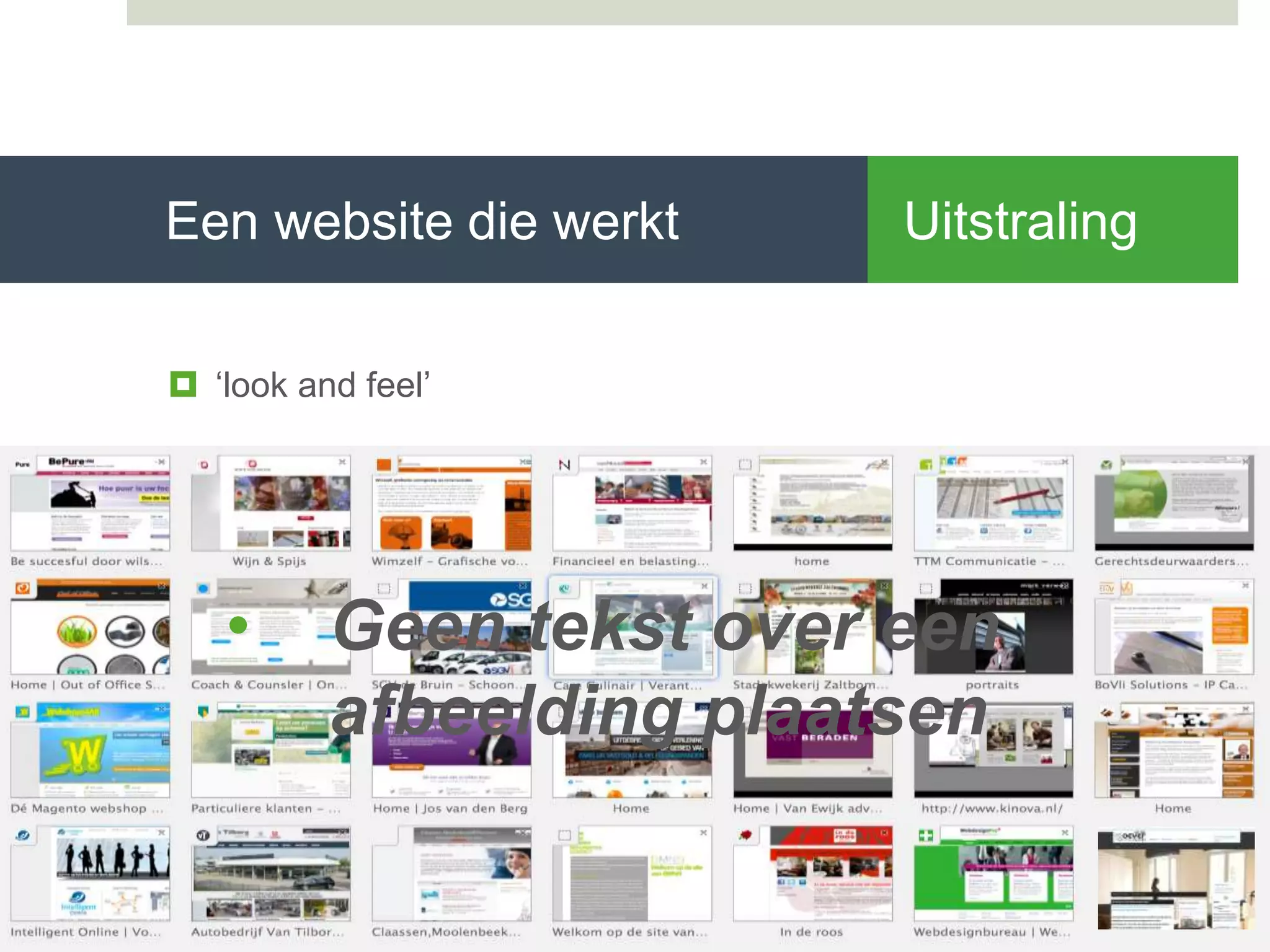 Een website die werkt
 ‘look and feel’
Uitstraling
• Geen tekst over een
afbeelding plaatsen
 