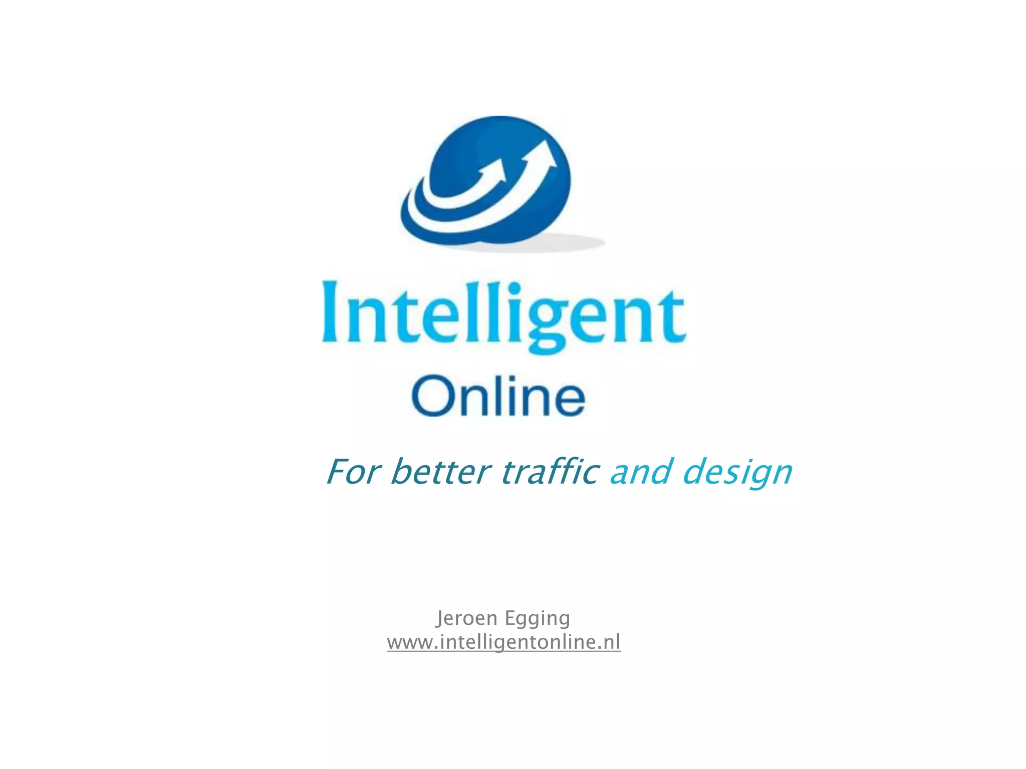 25-3-2014 19
For better traffic and design
Jeroen Egging
www.intelligentonline.nl
 