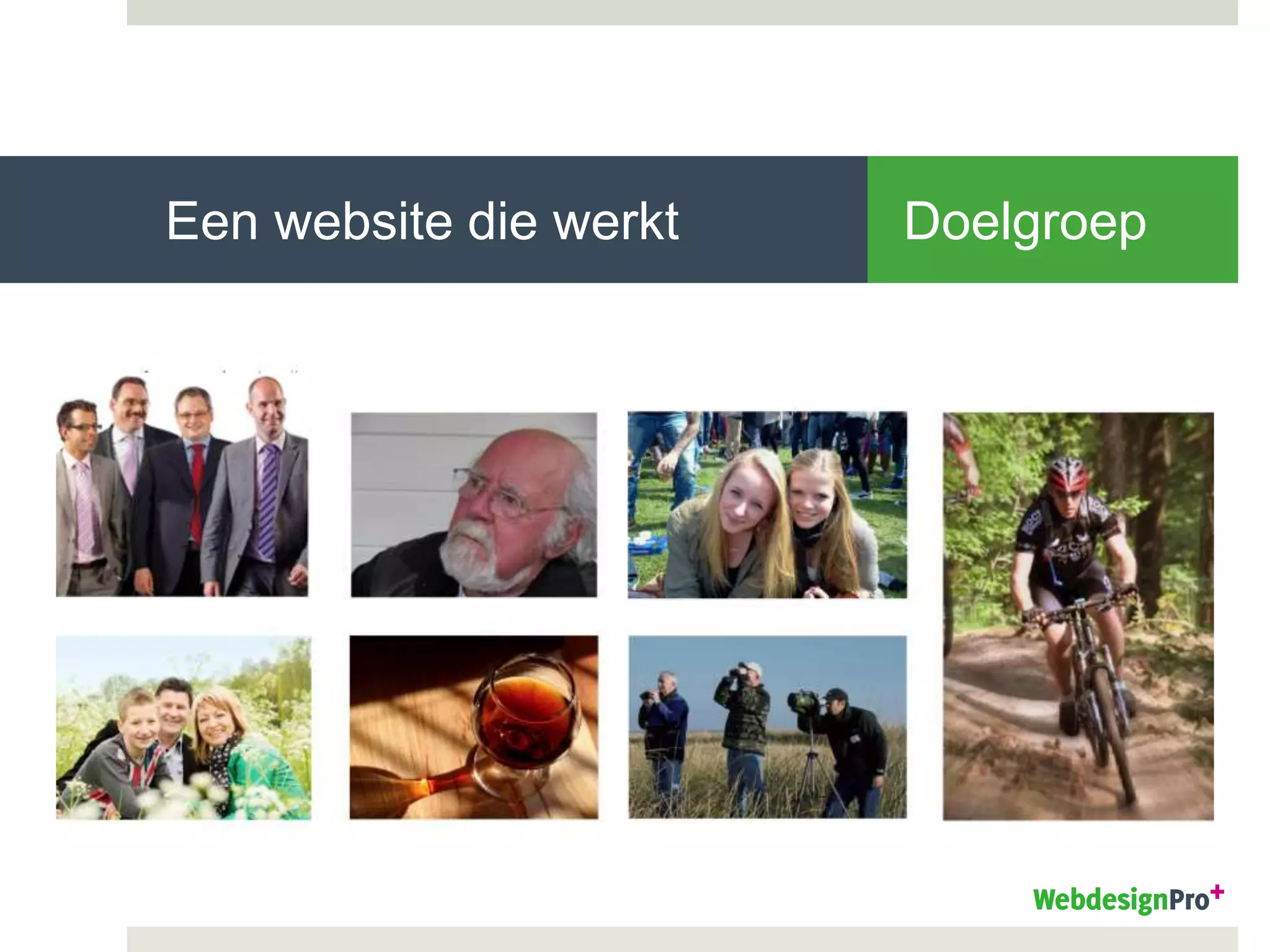 Een website die werkt
 Gebruiksvriendelijkheid
Doelgroep
 